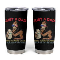 Just A Dad Who Always Came Back With The Milk Tumbler Cup Funny Fathers Day Bigfoot Sasquatch Lovers
