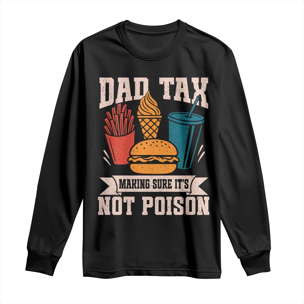 Dad Tax Long Sleeve Shirt Making Sure It's Not Poison Fathers Day Gifts