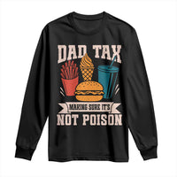 Dad Tax Long Sleeve Shirt Making Sure It's Not Poison Fathers Day Gifts