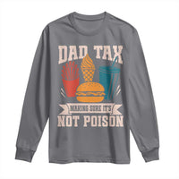 Dad Tax Long Sleeve Shirt Making Sure It's Not Poison Fathers Day Gifts
