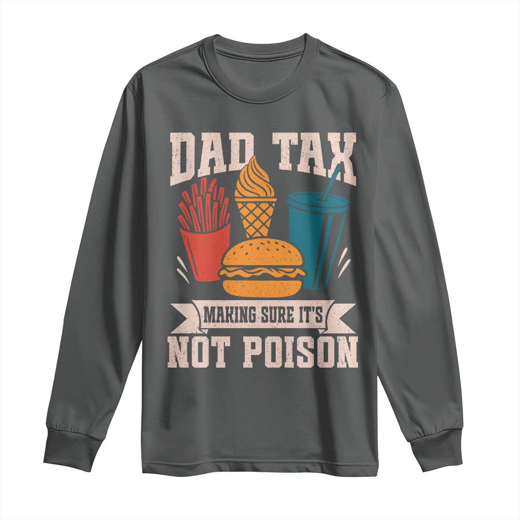 Dad Tax Long Sleeve Shirt Making Sure It's Not Poison Fathers Day Gifts
