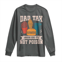 Dad Tax Long Sleeve Shirt Making Sure It's Not Poison Fathers Day Gifts