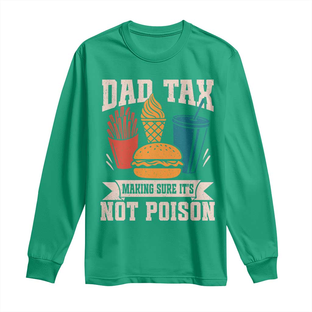 Dad Tax Long Sleeve Shirt Making Sure It's Not Poison Fathers Day Gifts