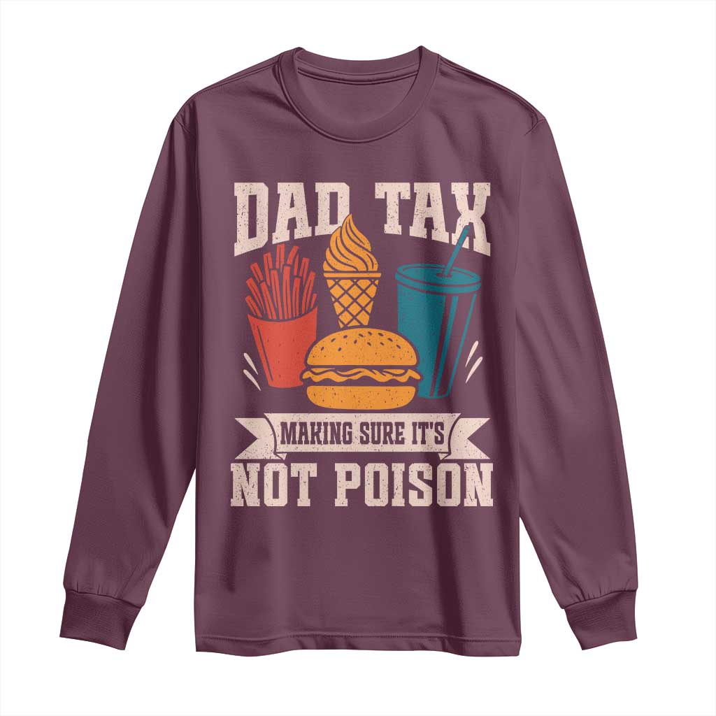 Dad Tax Long Sleeve Shirt Making Sure It's Not Poison Fathers Day Gifts
