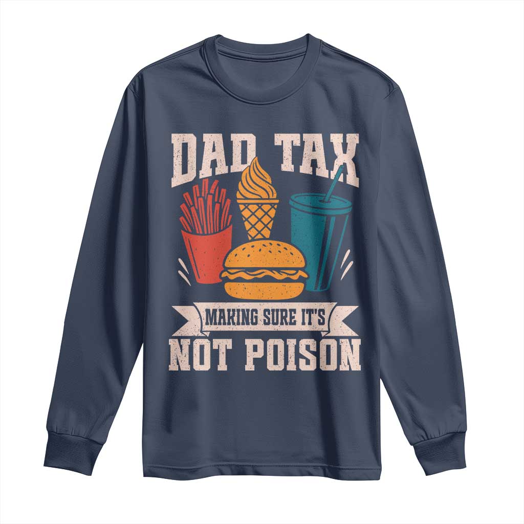 Dad Tax Long Sleeve Shirt Making Sure It's Not Poison Fathers Day Gifts