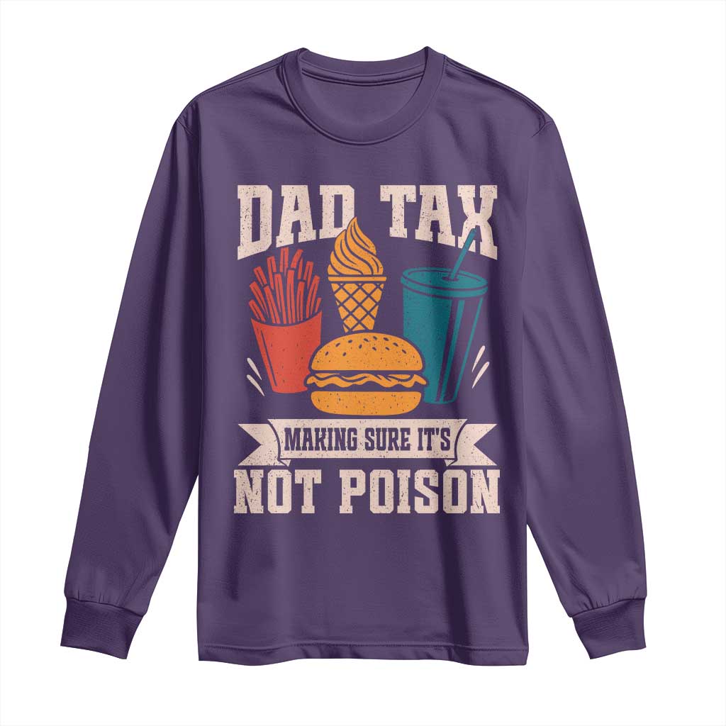 Dad Tax Long Sleeve Shirt Making Sure It's Not Poison Fathers Day Gifts