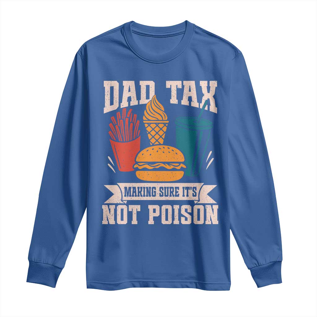 Dad Tax Long Sleeve Shirt Making Sure It's Not Poison Fathers Day Gifts
