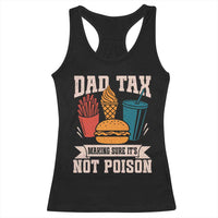 Dad Tax Racerback Tank Top Making Sure It's Not Poison Fathers Day Gifts