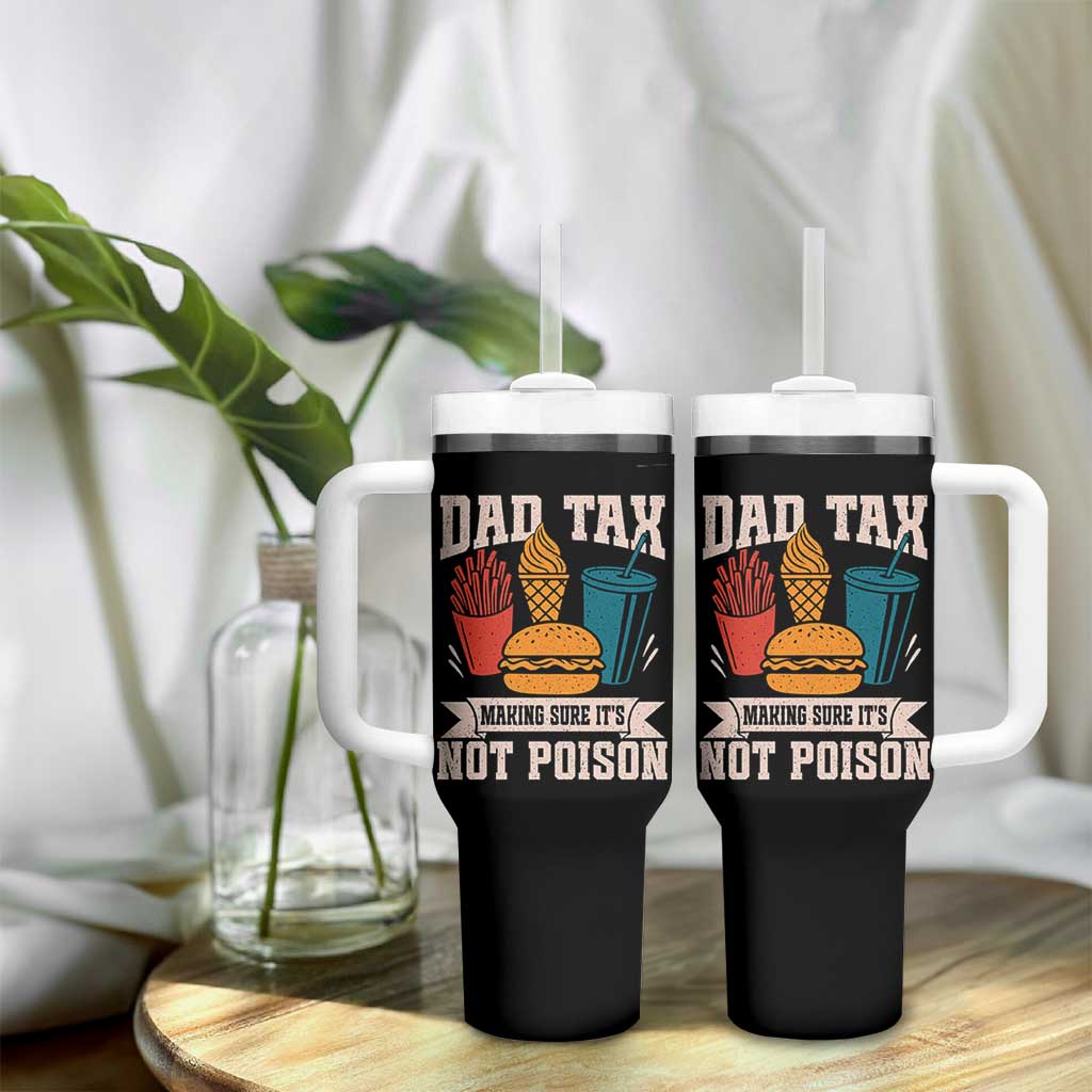 Dad Tax Tumbler With Handle Making Sure It's Not Poison Fathers Day Gifts