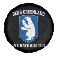 Dear Greenland We Hate Him Too Spare Tire Cover Political Protest