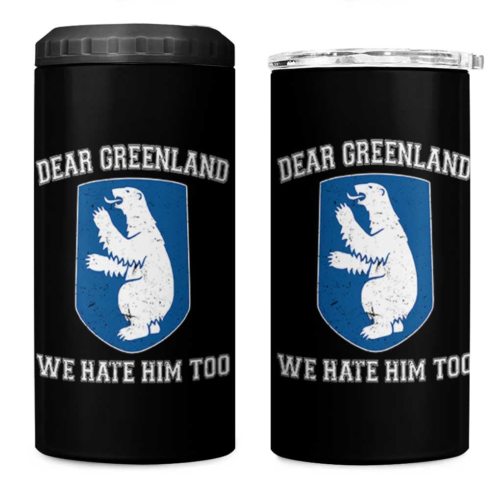 Dear Greenland We Hate Him Too 4 in 1 Can Cooler Tumbler Political Protest