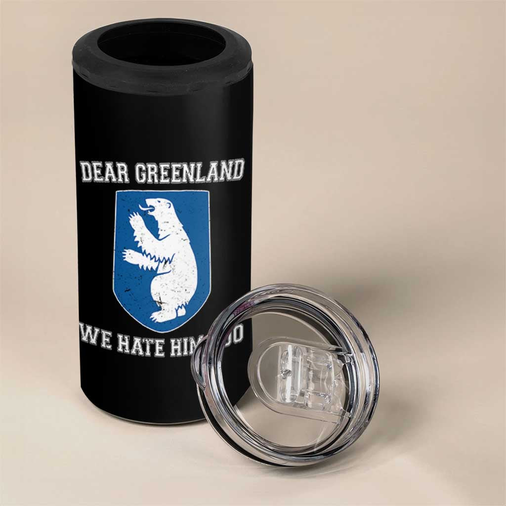 Dear Greenland We Hate Him Too 4 in 1 Can Cooler Tumbler Political Protest