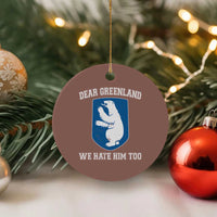 Dear Greenland We Hate Him Too Ceramic Ornament Political Protest - Wonder Print Shop