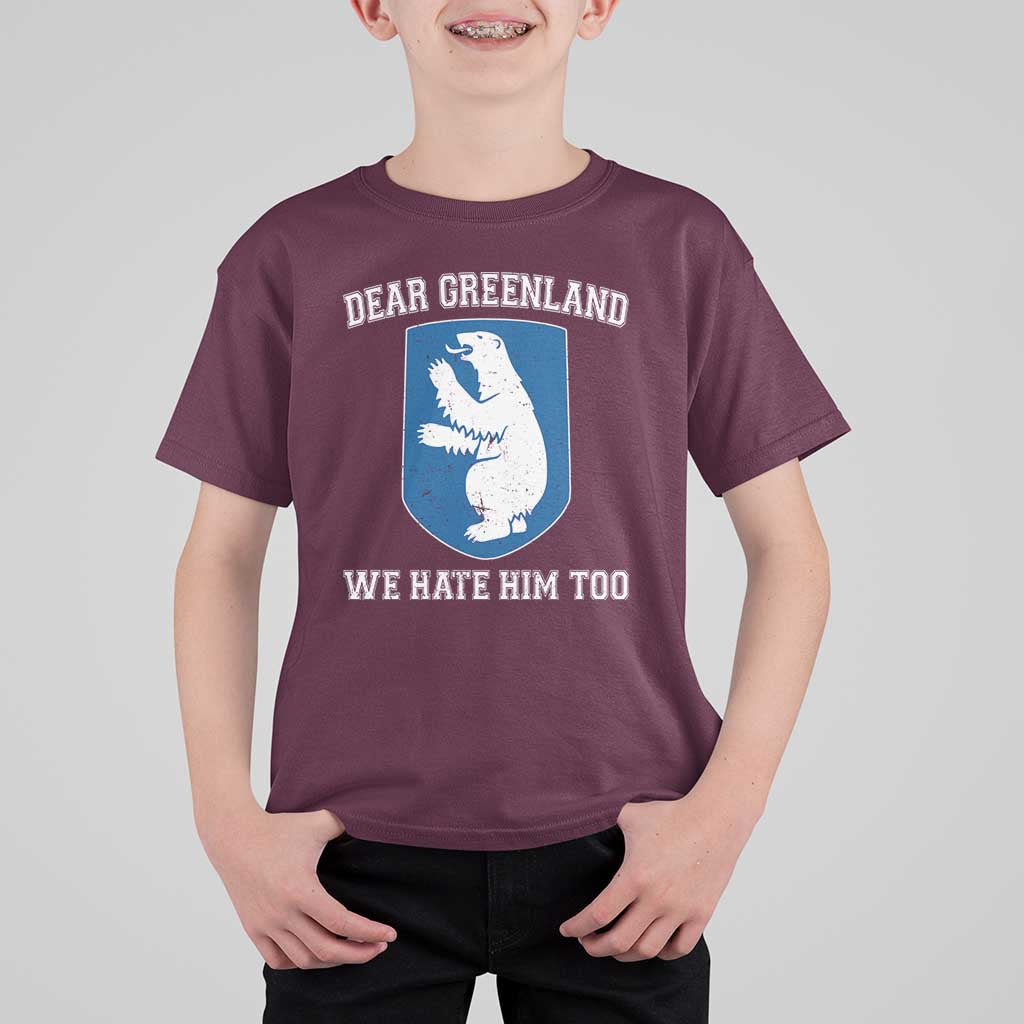 Dear Greenland We Hate Him Too T Shirt For Kid Political Protest