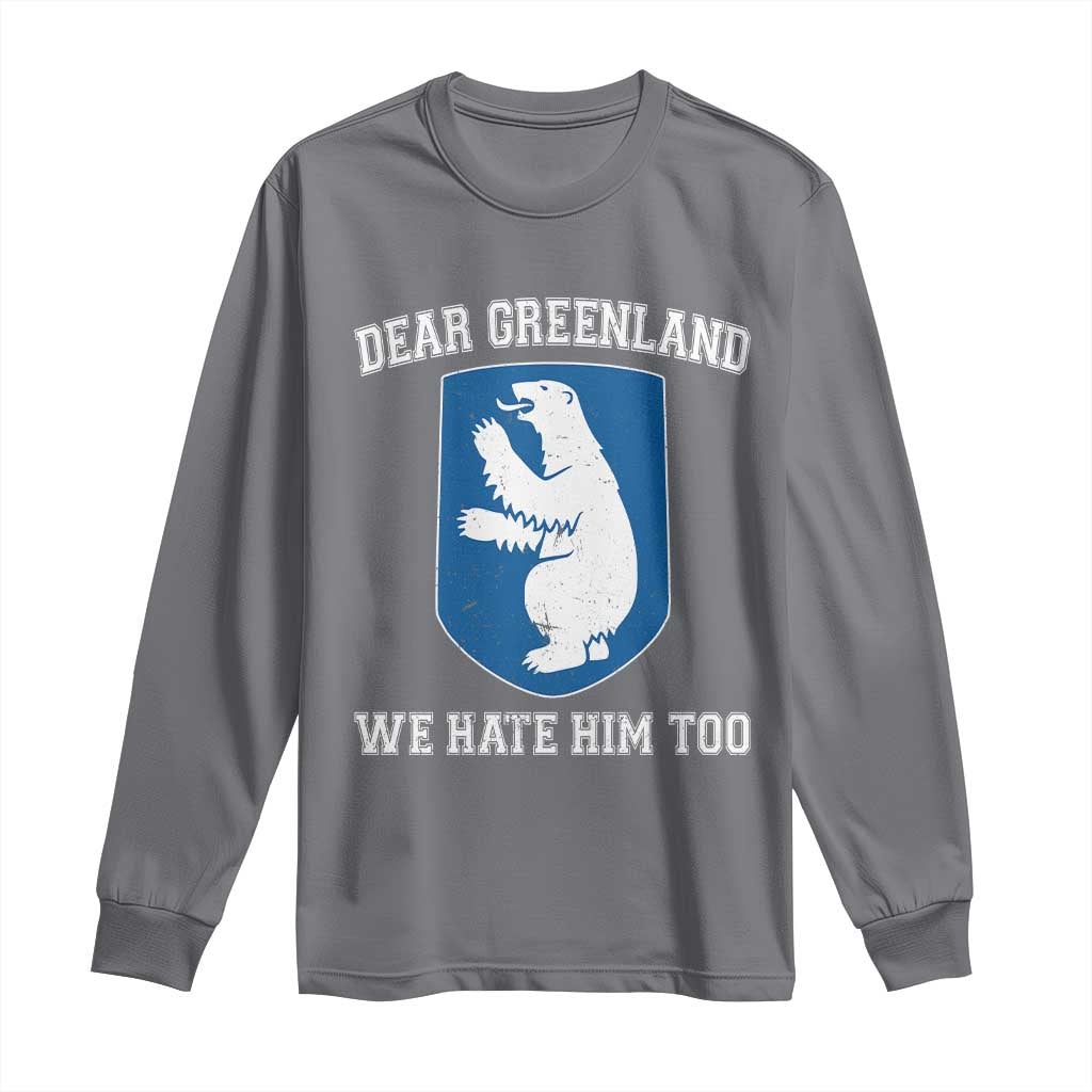 Dear Greenland We Hate Him Too Long Sleeve Shirt Political Protest