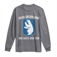 Dear Greenland We Hate Him Too Long Sleeve Shirt Political Protest