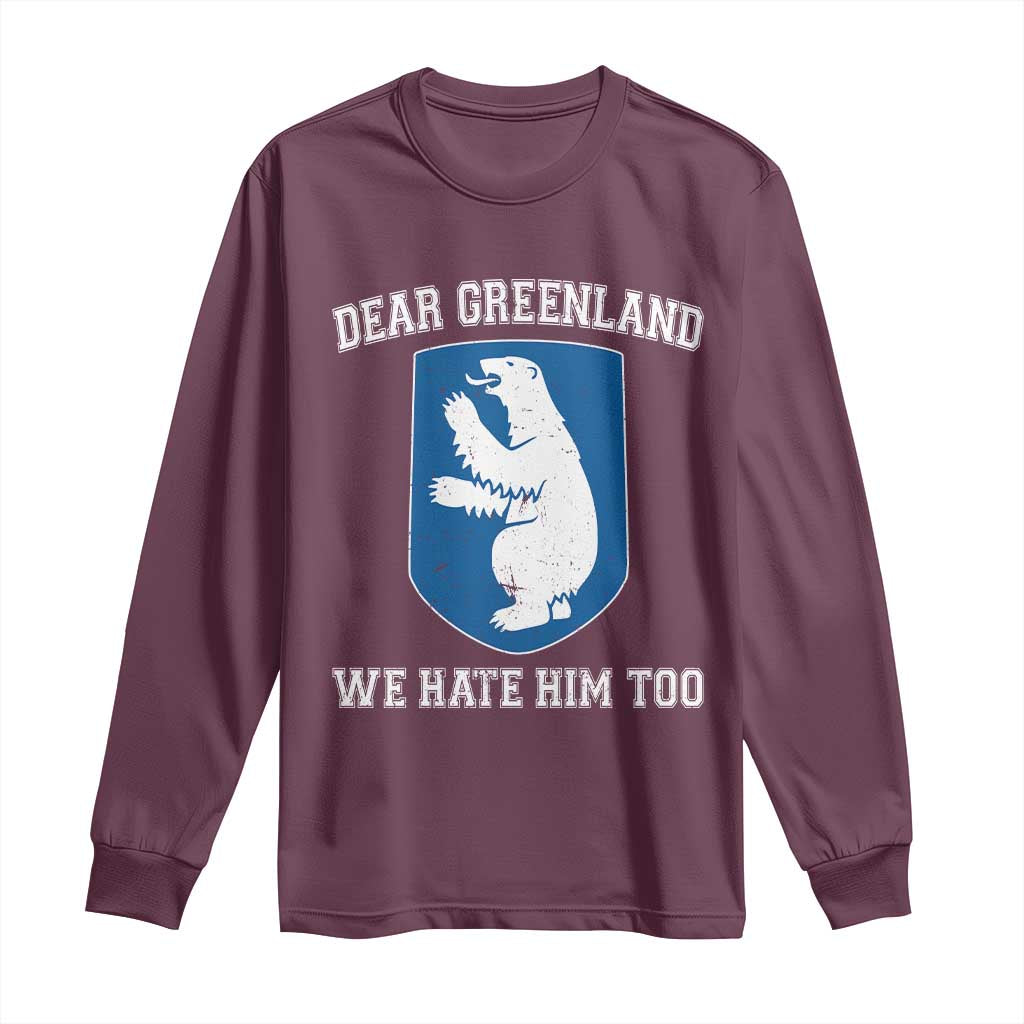 Dear Greenland We Hate Him Too Long Sleeve Shirt Political Protest
