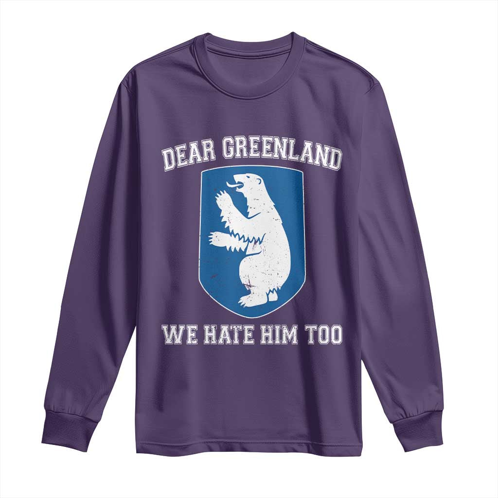 Dear Greenland We Hate Him Too Long Sleeve Shirt Political Protest