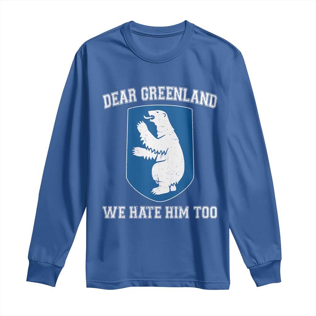 Dear Greenland We Hate Him Too Long Sleeve Shirt Political Protest