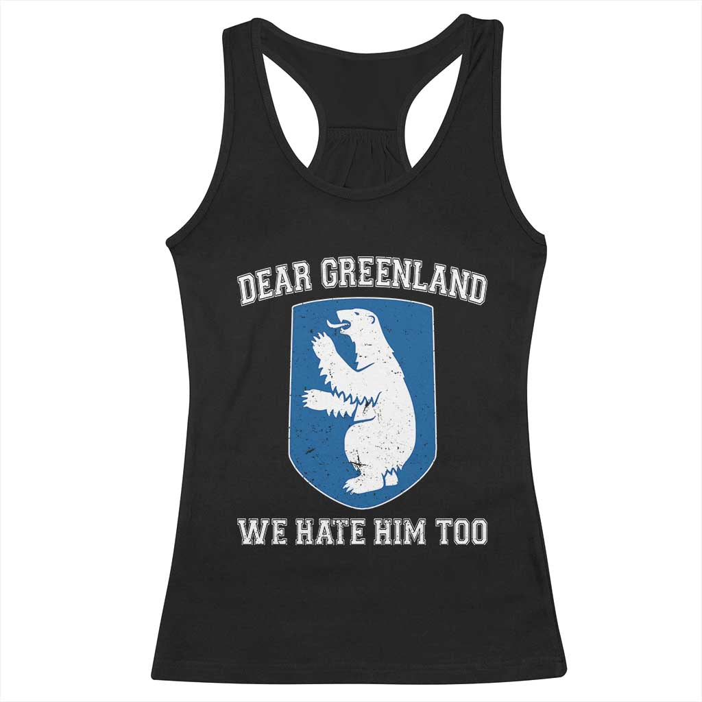 Dear Greenland We Hate Him Too Racerback Tank Top Political Protest