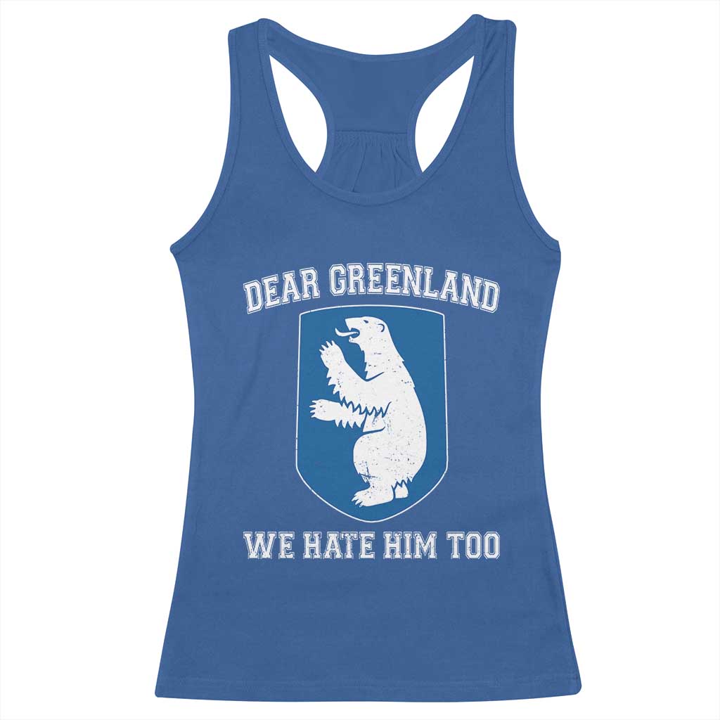 Dear Greenland We Hate Him Too Racerback Tank Top Political Protest