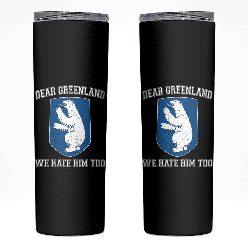 Dear Greenland We Hate Him Too Skinny Tumbler Political Protest