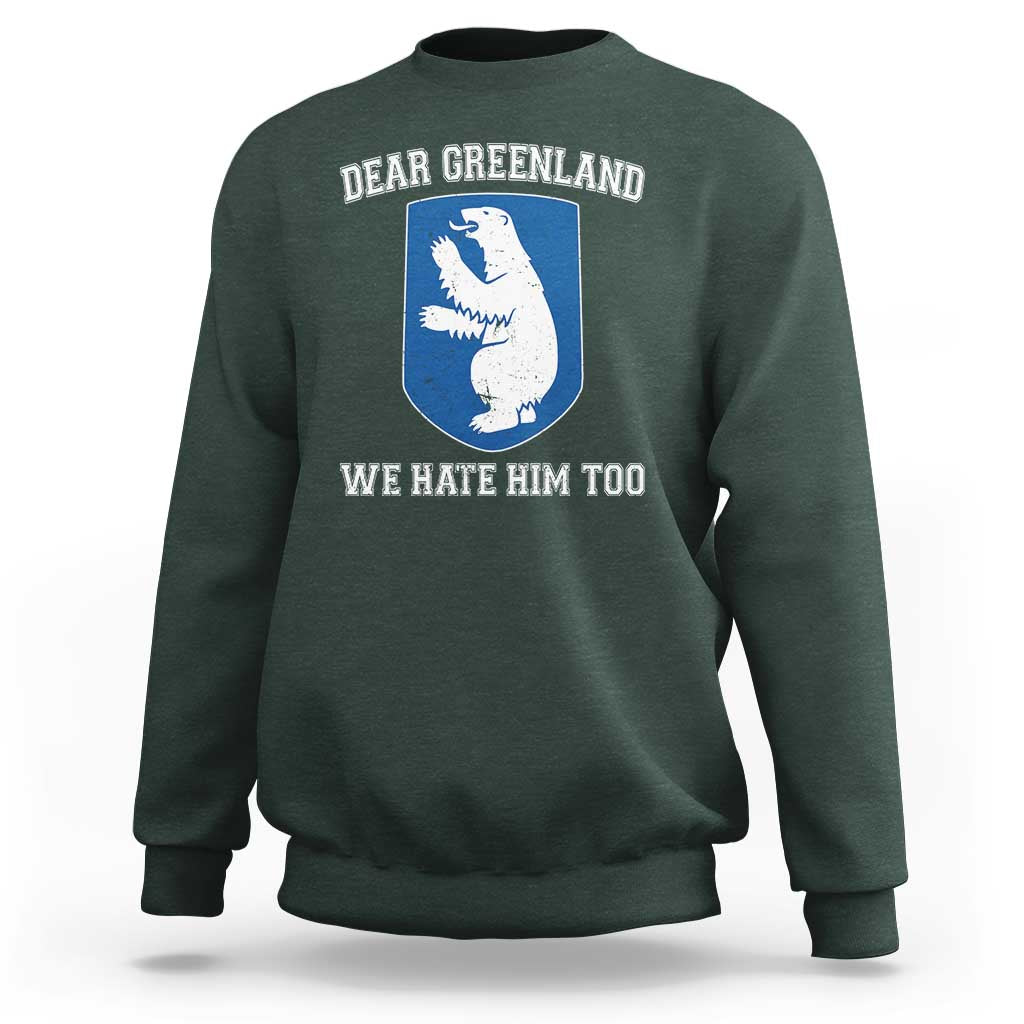 Dear Greenland We Hate Him Too Sweatshirt Political Protest