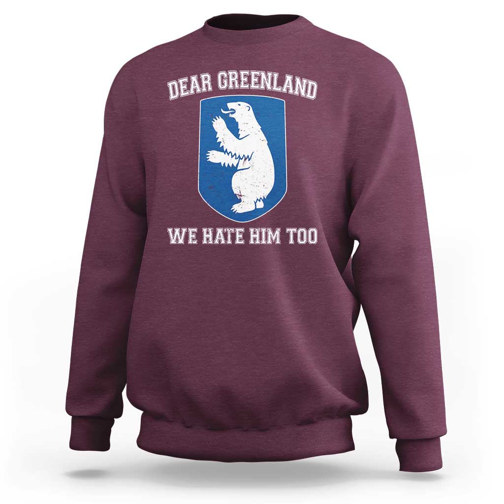Dear Greenland We Hate Him Too Sweatshirt Political Protest