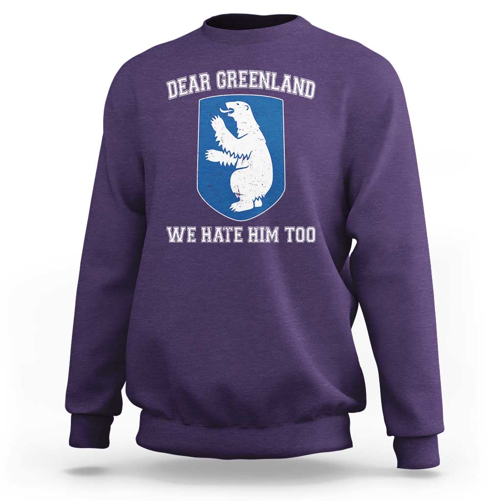 Dear Greenland We Hate Him Too Sweatshirt Political Protest