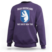 Dear Greenland We Hate Him Too Sweatshirt Political Protest
