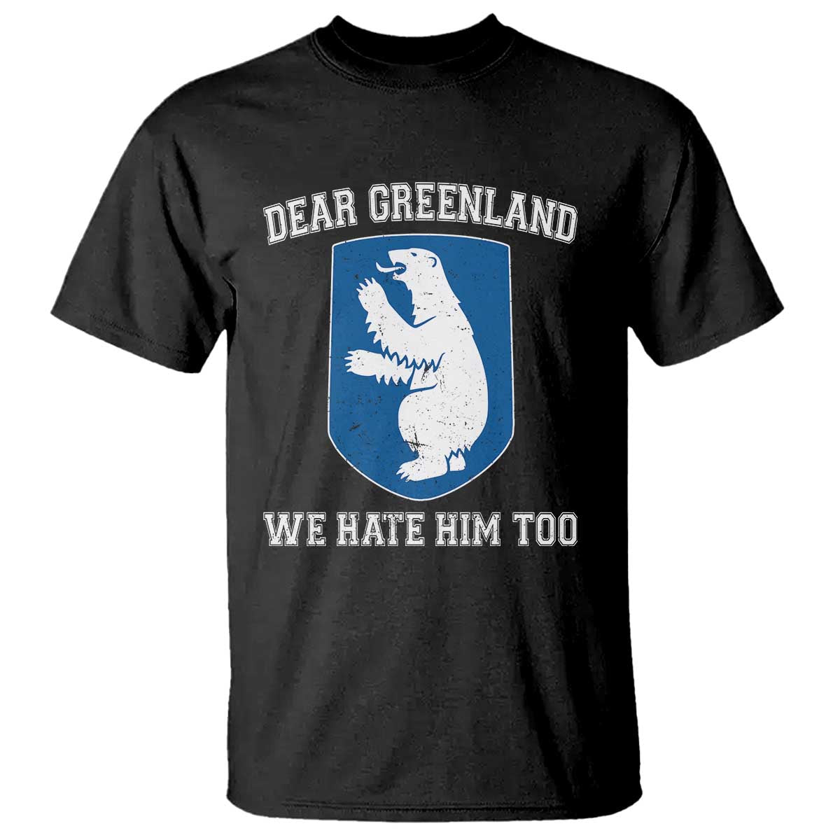 Dear Greenland We Hate Him Too T Shirt Political Protest