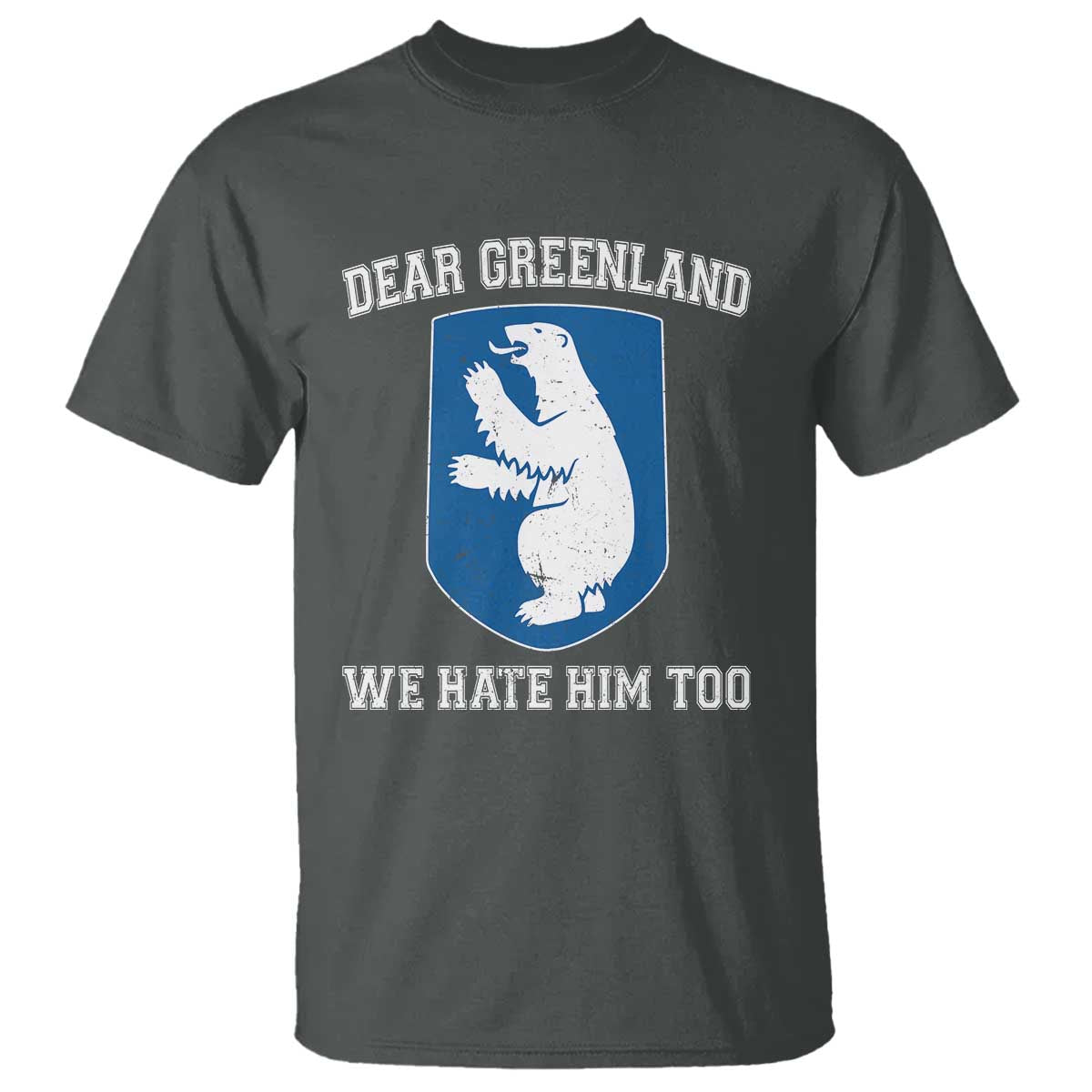 Dear Greenland We Hate Him Too T Shirt Political Protest
