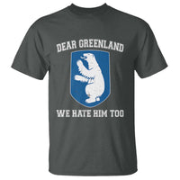 Dear Greenland We Hate Him Too T Shirt Political Protest