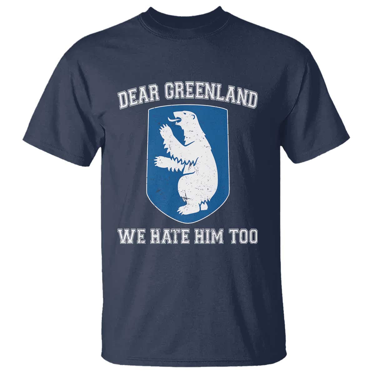 Dear Greenland We Hate Him Too T Shirt Political Protest