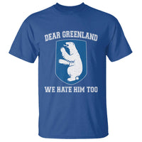 Dear Greenland We Hate Him Too T Shirt Political Protest