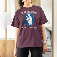 Dear Greenland We Hate Him Too T Shirt For Women Political Protest