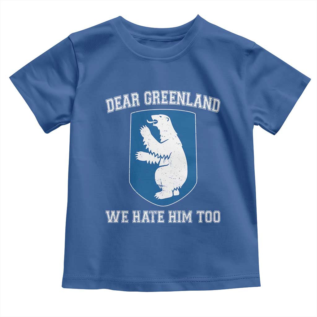 Dear Greenland We Hate Him Too Toddler T Shirt Political Protest