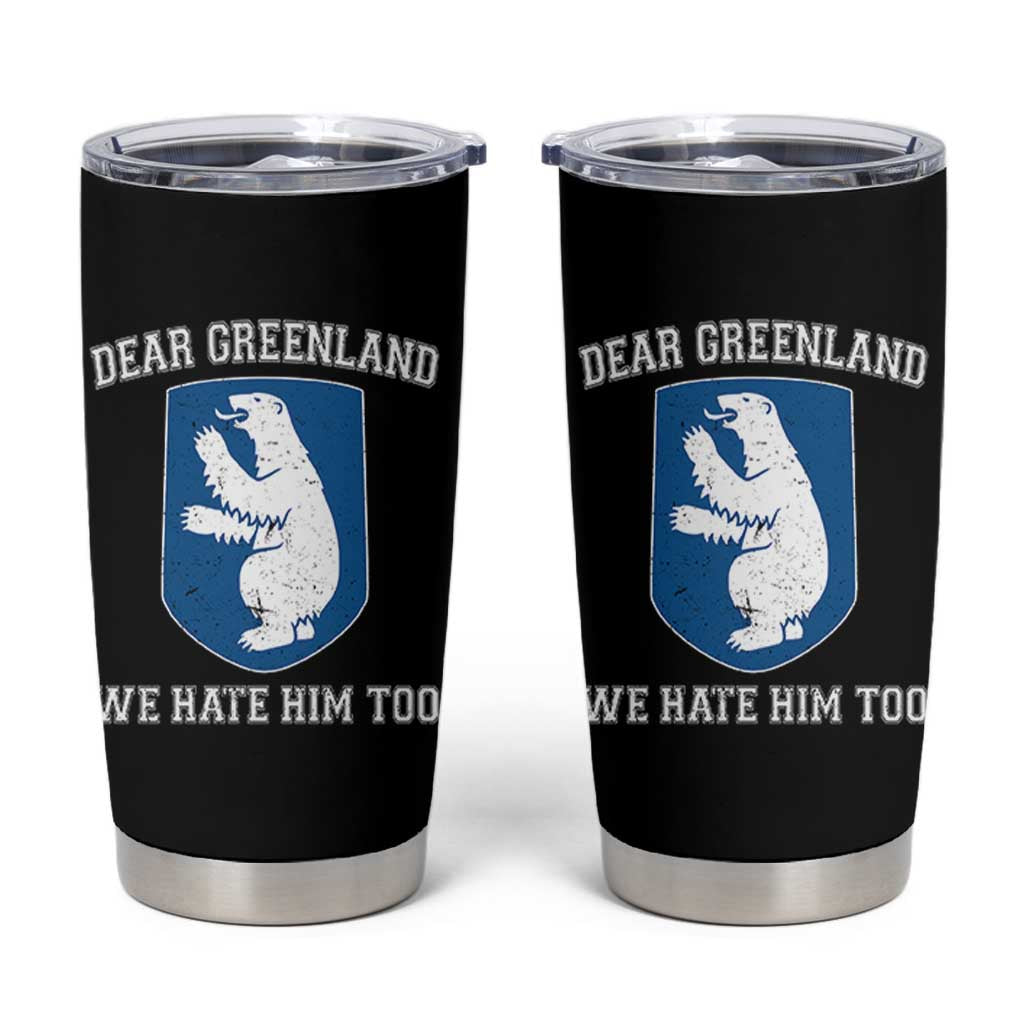 Dear Greenland We Hate Him Too Tumbler Cup Political Protest