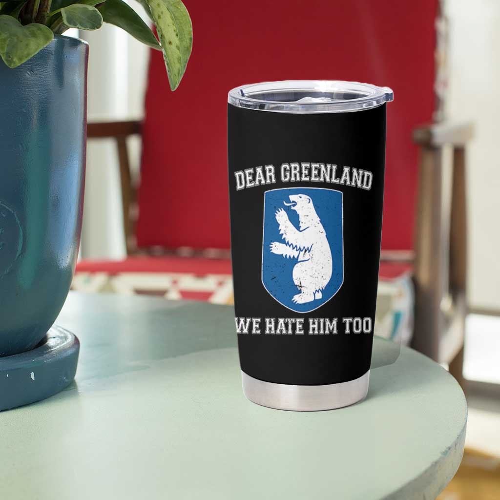 Dear Greenland We Hate Him Too Tumbler Cup Political Protest