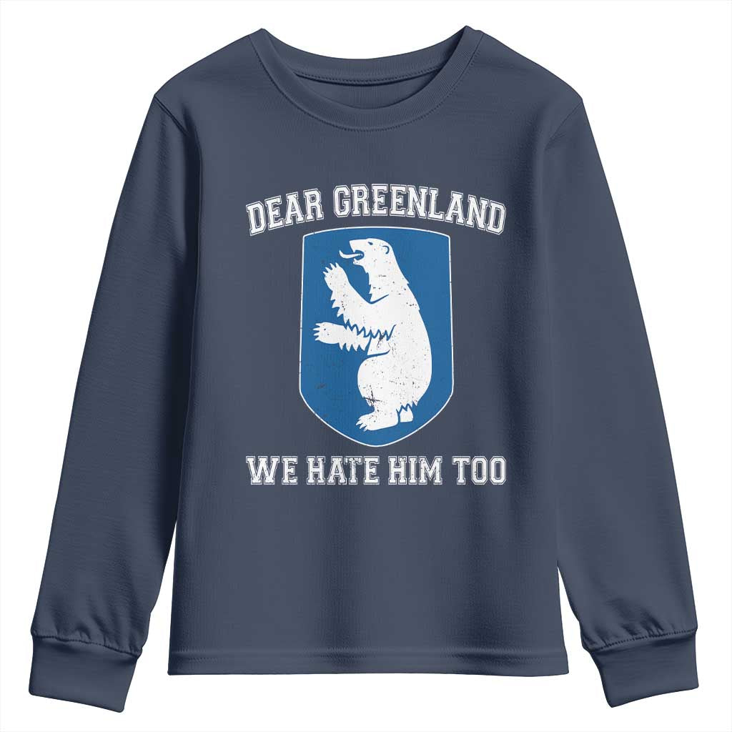 Dear Greenland We Hate Him Too Youth Sweatshirt Political Protest