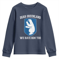 Dear Greenland We Hate Him Too Youth Sweatshirt Political Protest