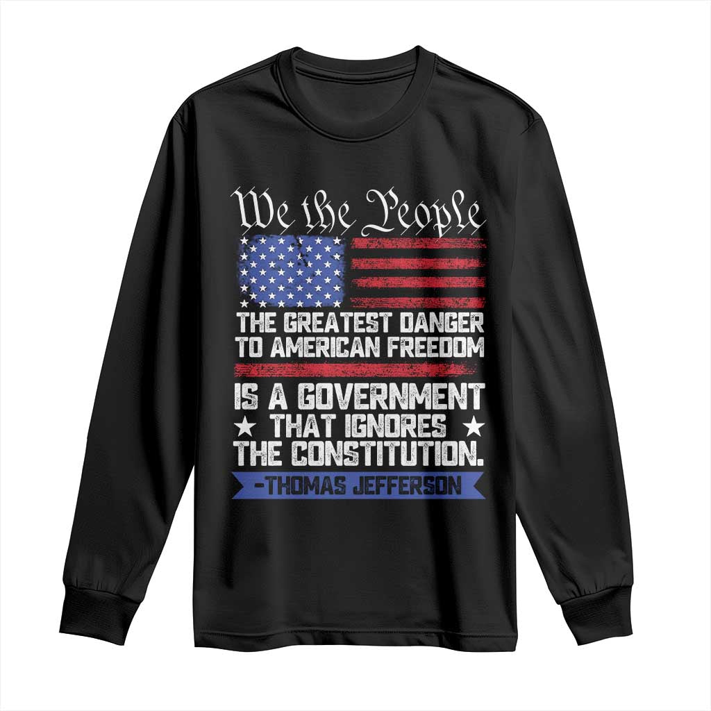 Thomas Jefferson Long Sleeve Shirt The Greatest Danger To Freedom Patriotic USA Flag - Wonder Print Shop