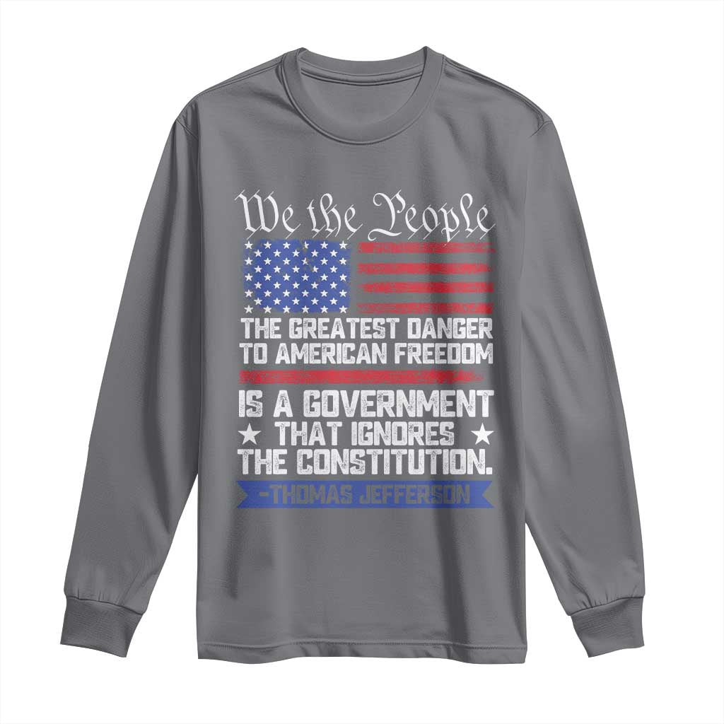 Thomas Jefferson Long Sleeve Shirt The Greatest Danger To Freedom Patriotic USA Flag - Wonder Print Shop