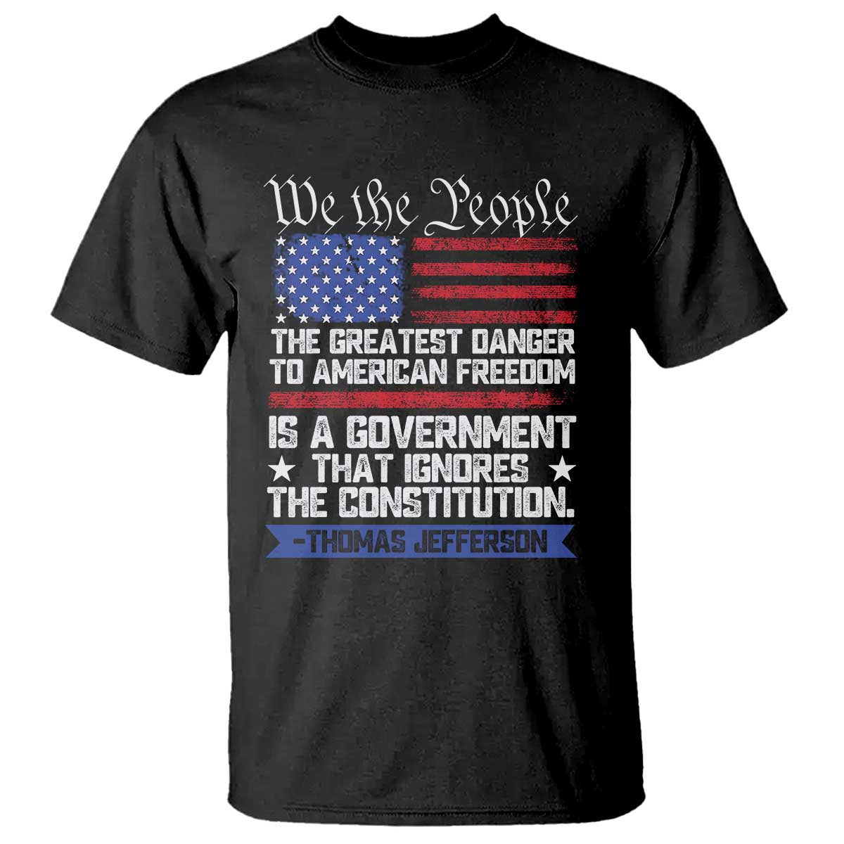 Thomas Jefferson T Shirt The Greatest Danger To Freedom Patriotic USA Flag - Wonder Print Shop