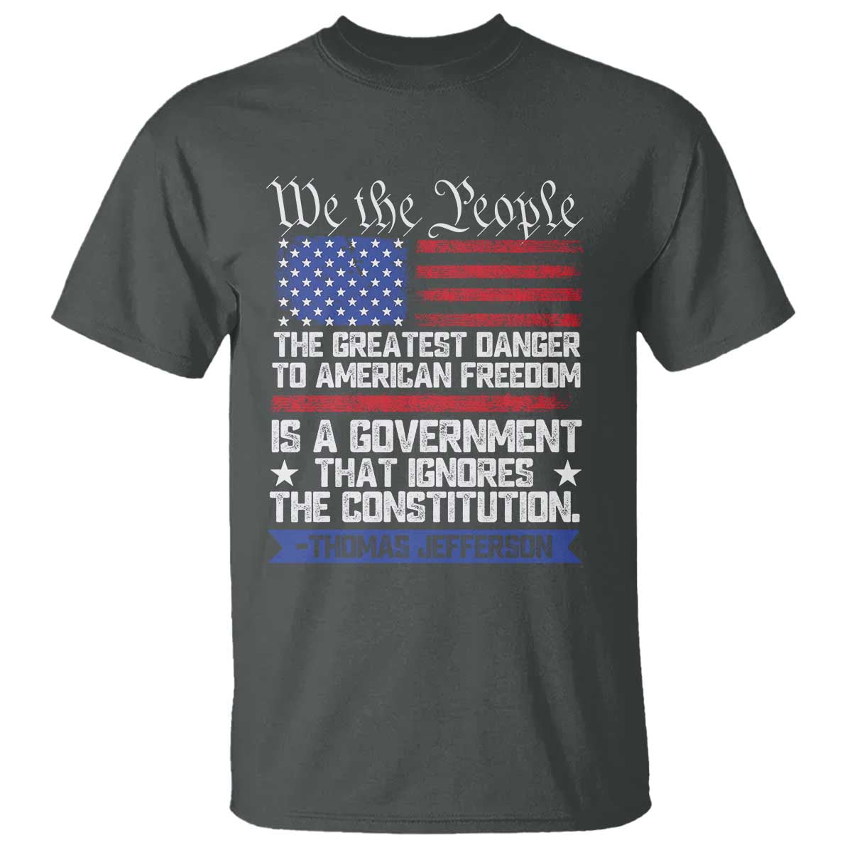Thomas Jefferson T Shirt The Greatest Danger To Freedom Patriotic USA Flag - Wonder Print Shop