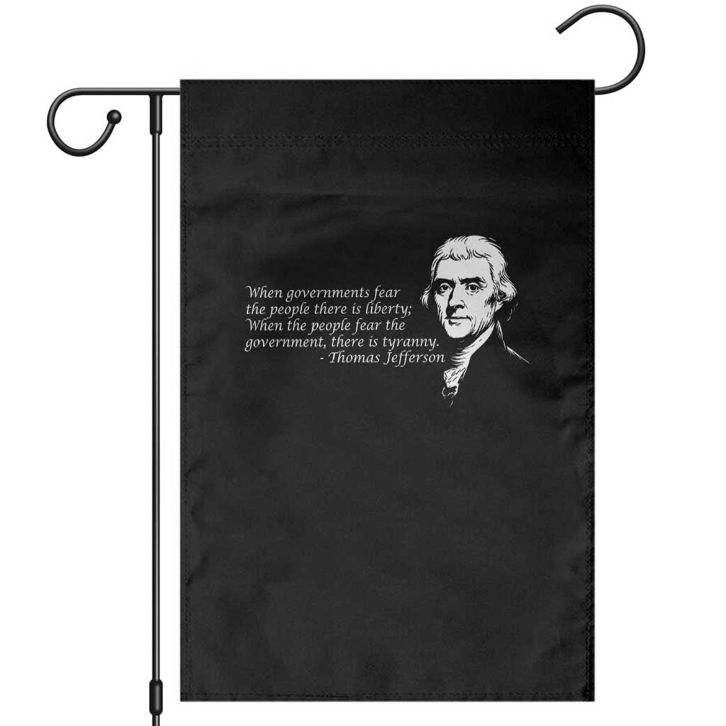Thomas Jefferson Garden Flag When Governments Fear The People There Is Liberty - Wonder Print Shop