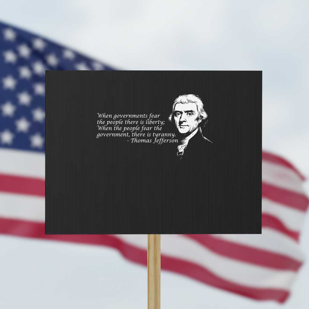 Thomas Jefferson Protest Sign When Governments Fear The People There Is Liberty - Wonder Print Shop