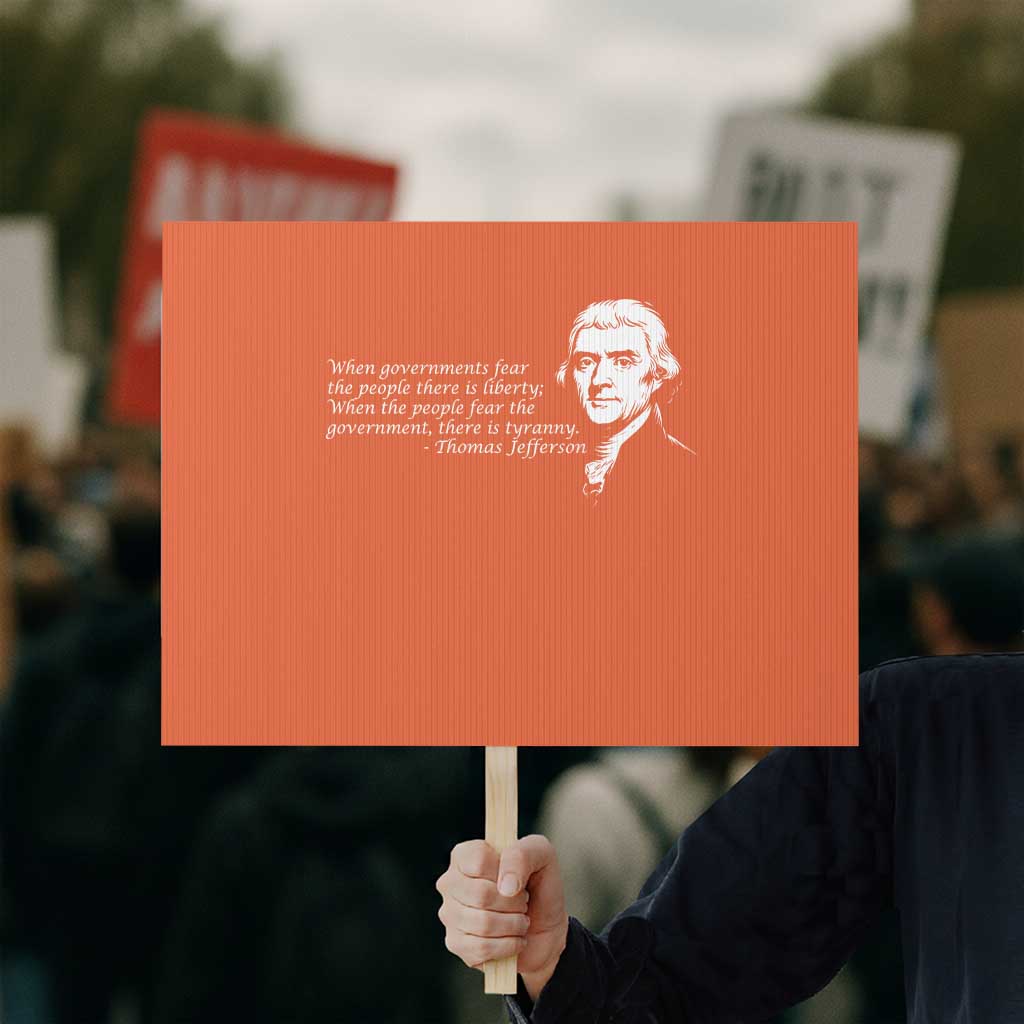 Thomas Jefferson Protest Sign When Governments Fear The People There Is Liberty - Wonder Print Shop