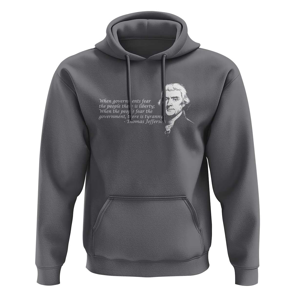 Thomas Jefferson Hoodie When Governments Fear The People There Is Liberty - Wonder Print Shop