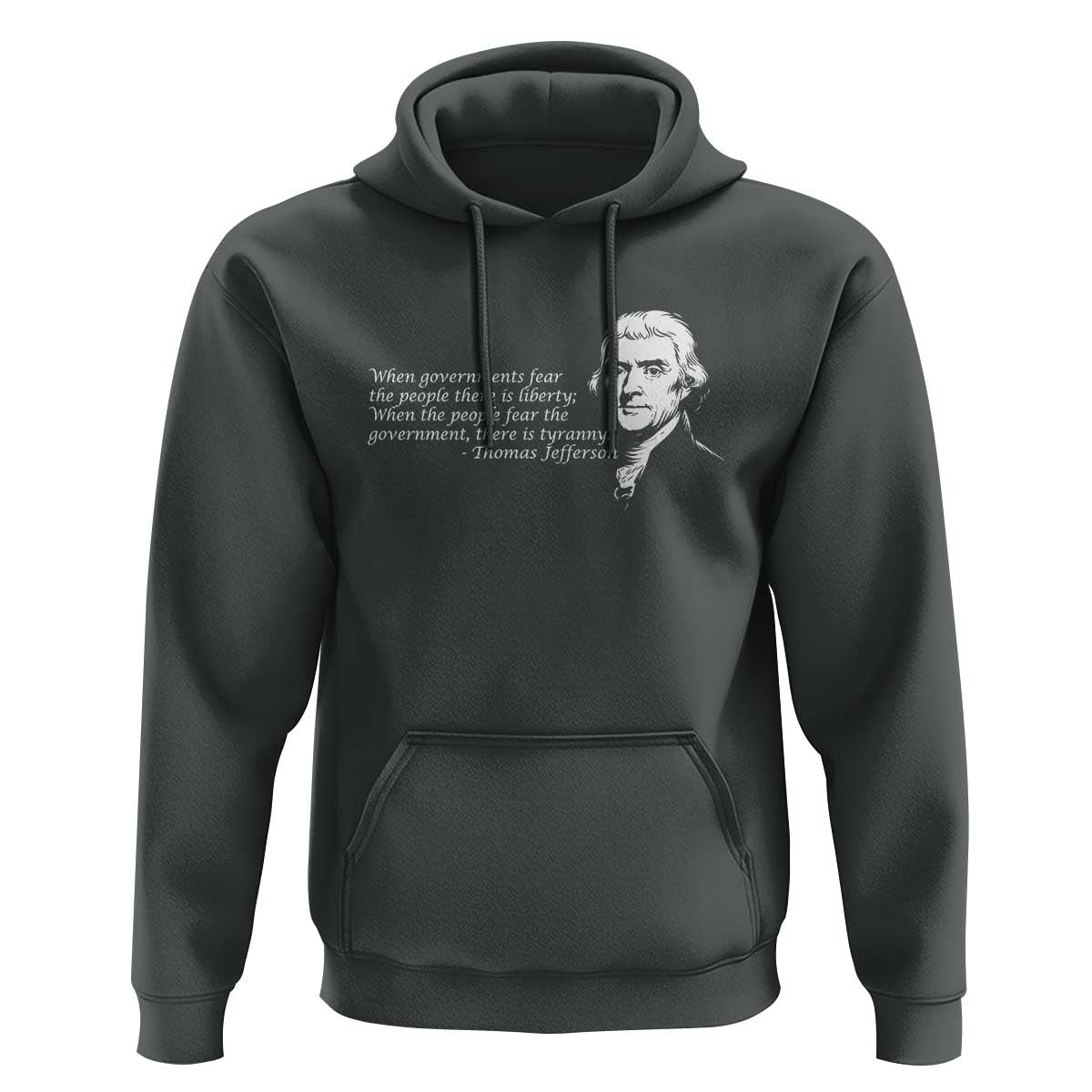 Thomas Jefferson Hoodie When Governments Fear The People There Is Liberty - Wonder Print Shop